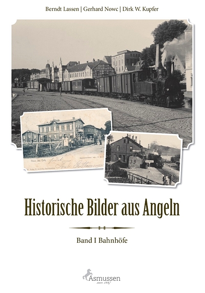 Historische Bilder aus Angeln: Band I - Bahnhöfe
