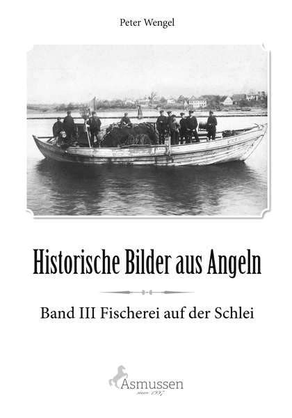Historische Bilder aus Angeln: Band III - Fischerei auf der Schlei